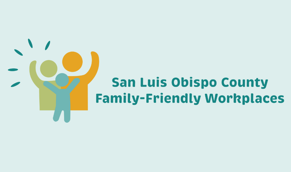 Graphic with light green background that reads in dark green, " San Luis Obispo County Family-Friendly Workplaces." next to this verbiage on the left is an abstact graphic of three people figures (head and arms); two larger one in back of one small one, depicting a family.